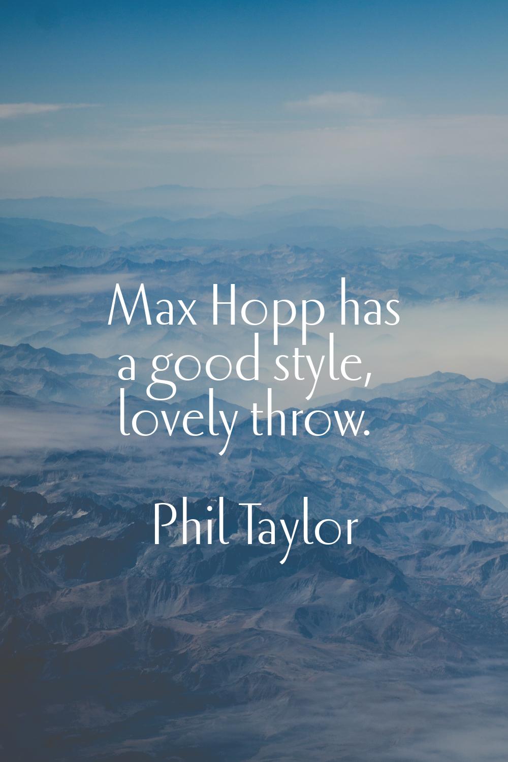 Max Hopp has a good style, lovely throw.