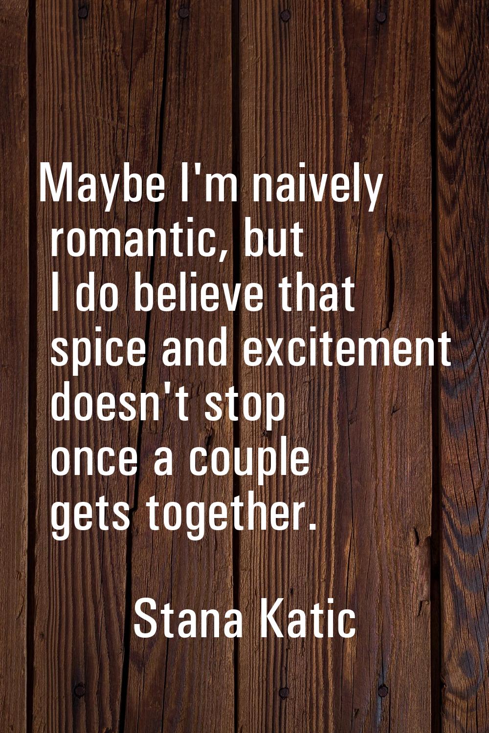 Maybe I'm naively romantic, but I do believe that spice and excitement doesn't stop once a couple g