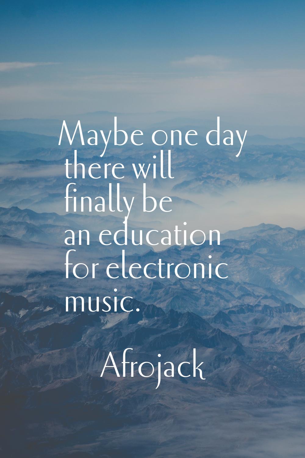 Maybe one day there will finally be an education for electronic music.