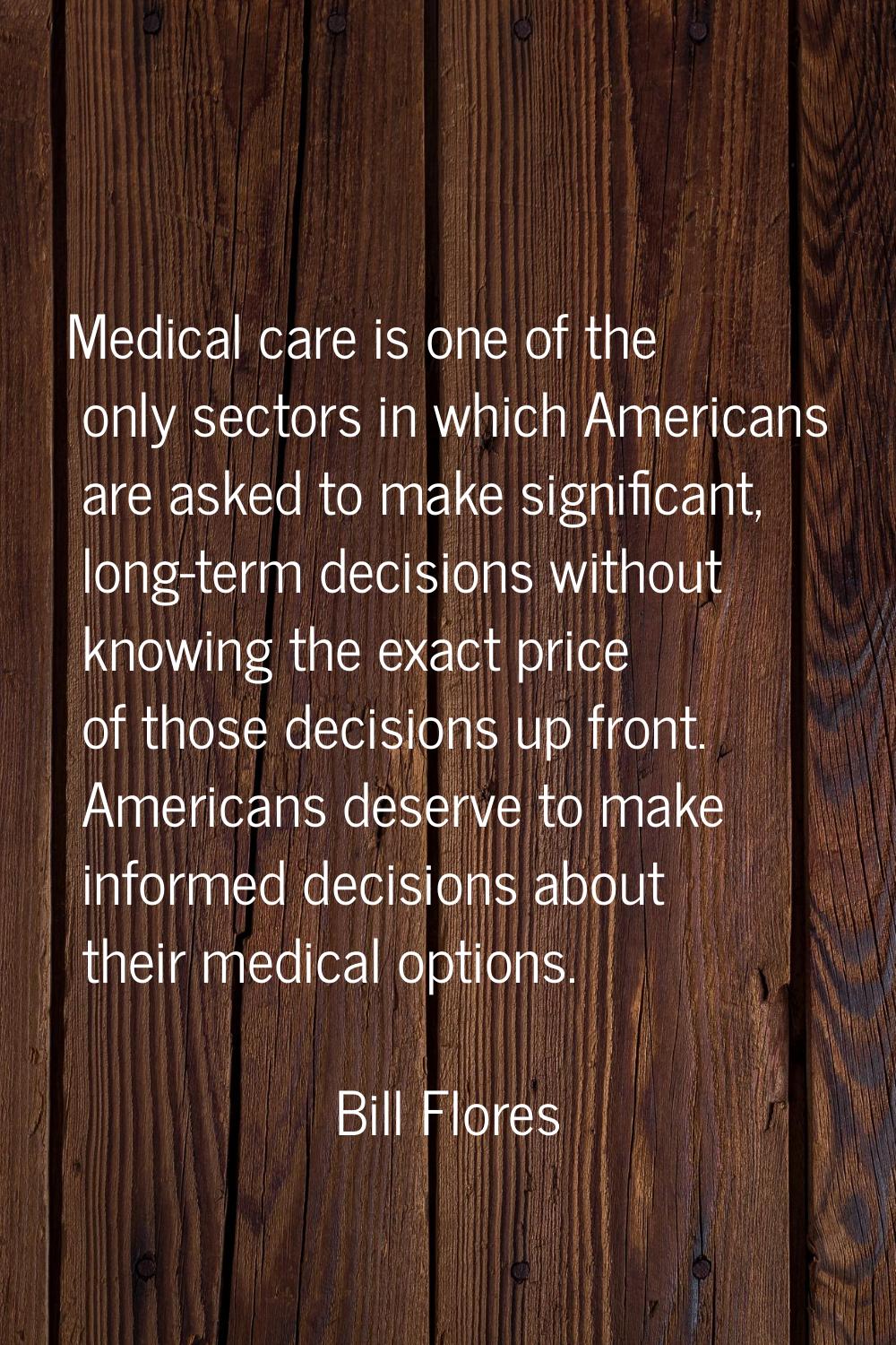 Medical care is one of the only sectors in which Americans are asked to make significant, long-term