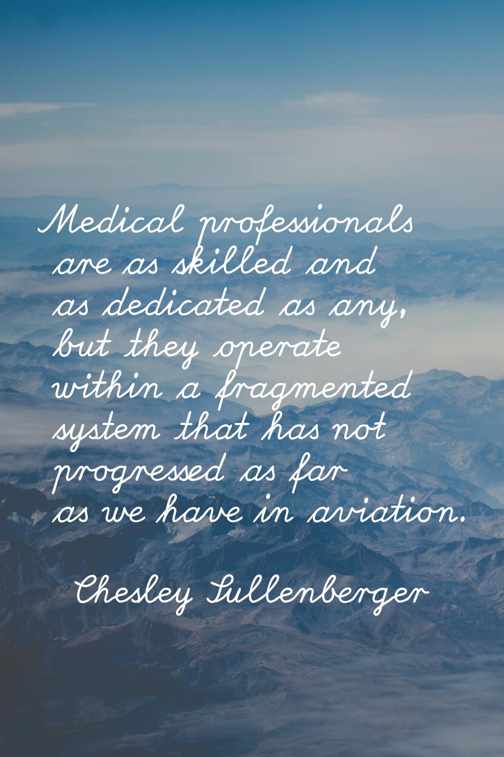 Medical professionals are as skilled and as dedicated as any, but they operate within a fragmented 