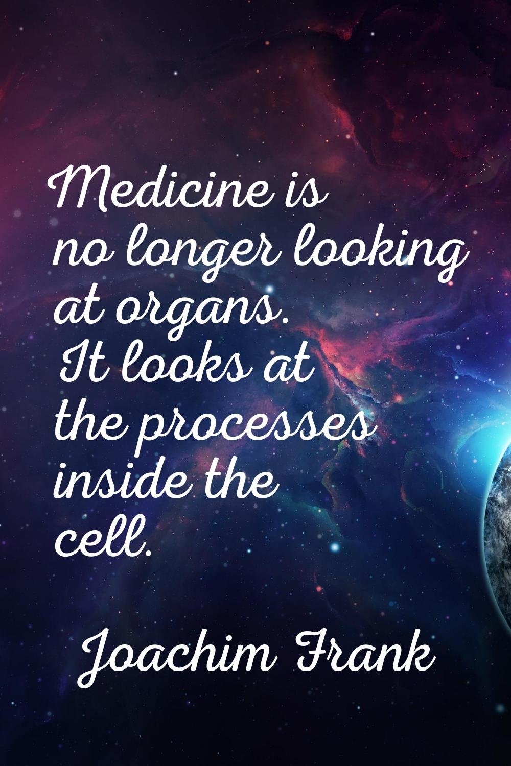 Medicine is no longer looking at organs. It looks at the processes inside the cell.