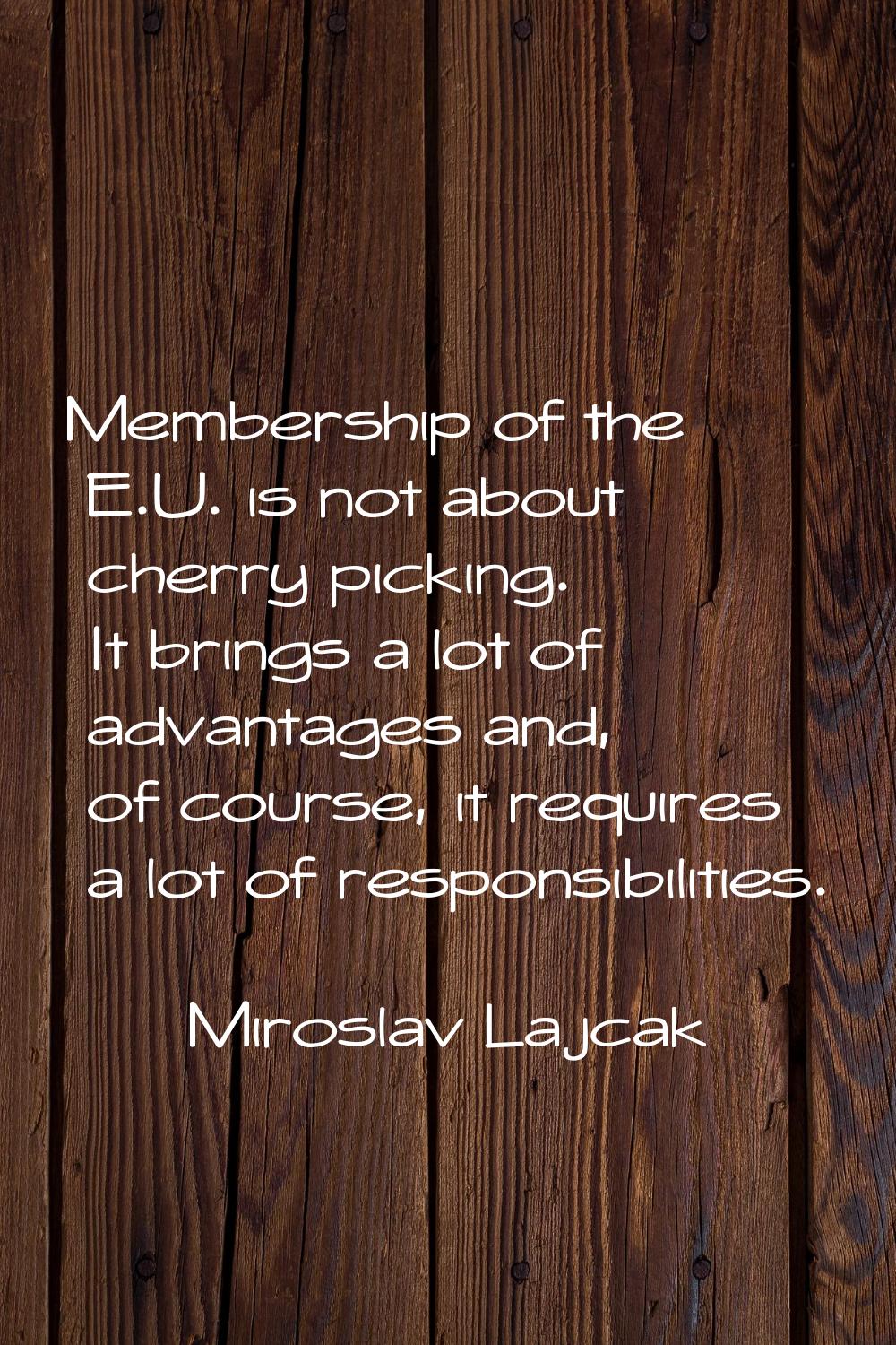 Membership of the E.U. is not about cherry picking. It brings a lot of advantages and, of course, i