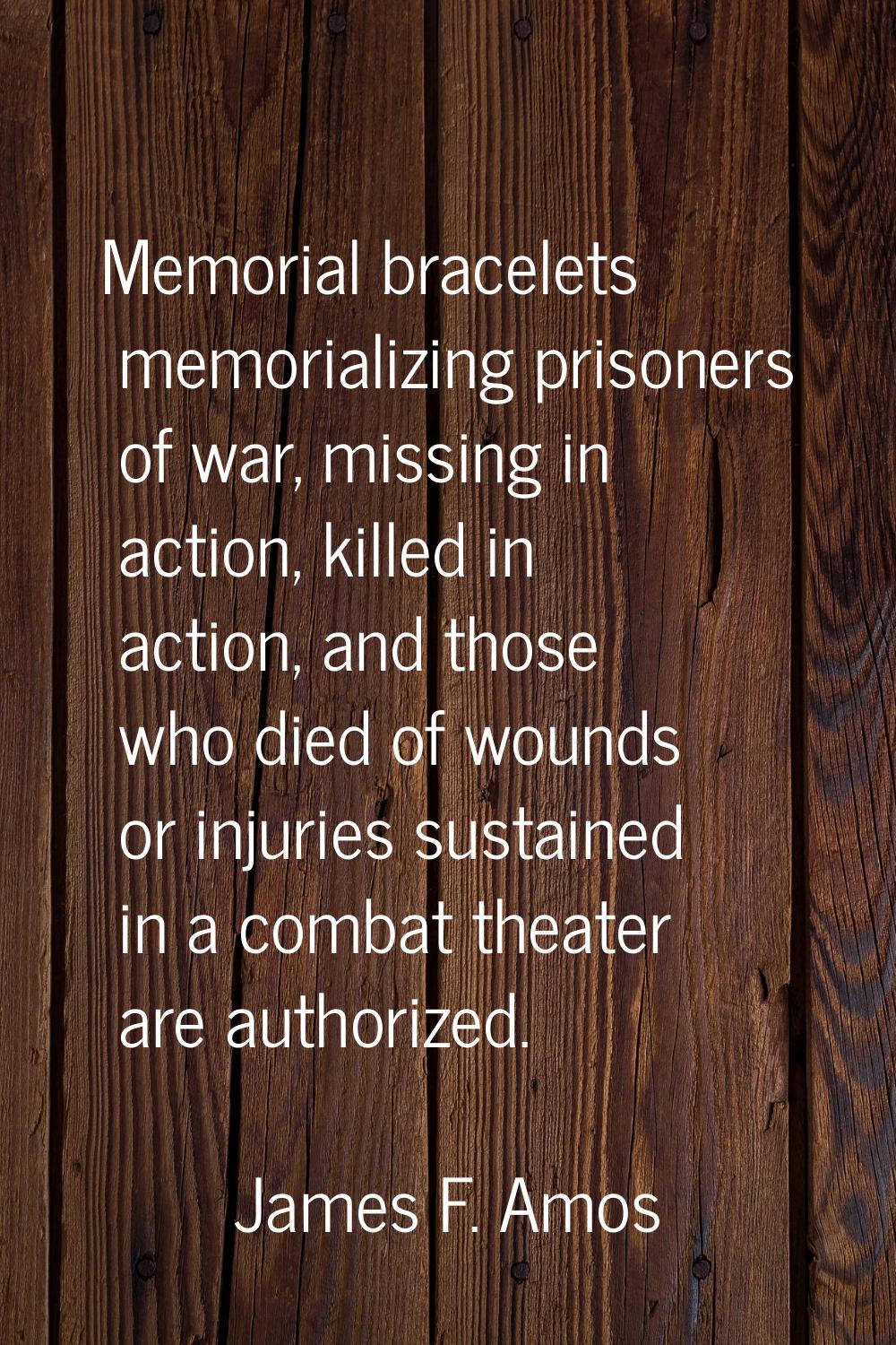 Memorial bracelets memorializing prisoners of war, missing in action, killed in action, and those w