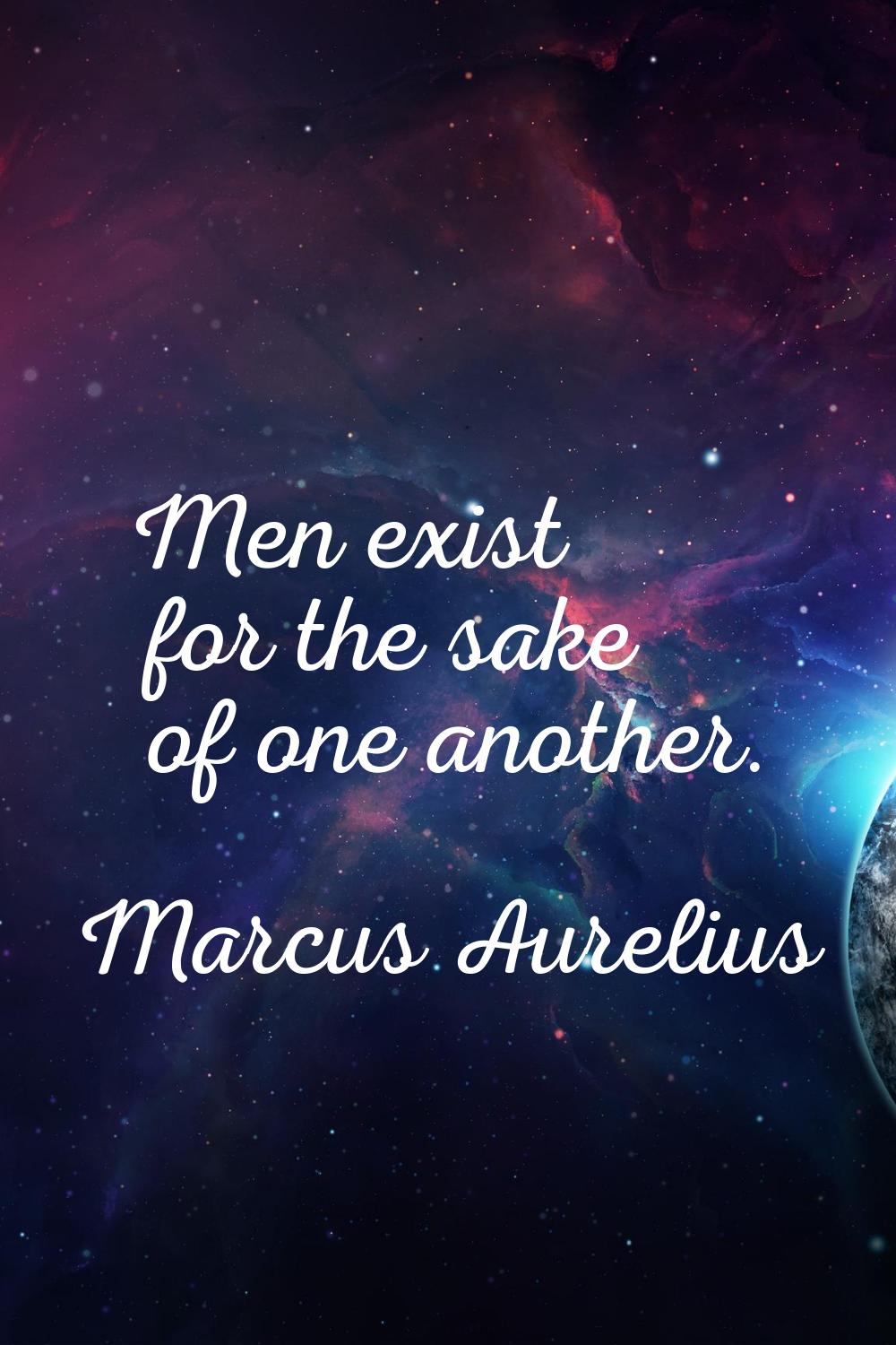 Men exist for the sake of one another.