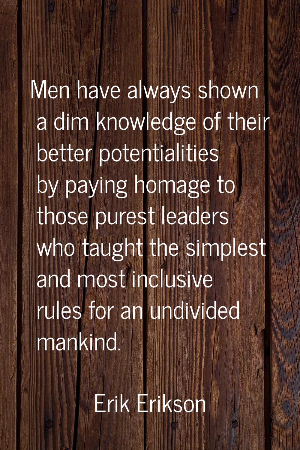 Men have always shown a dim knowledge of their better potentialities by paying homage to those pure