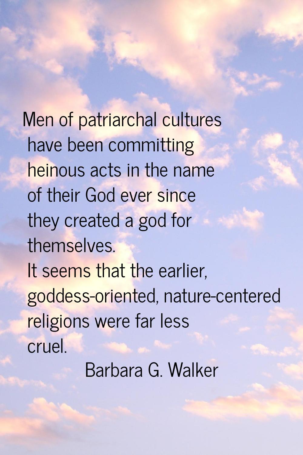 Men of patriarchal cultures have been committing heinous acts in the name of their God ever since t