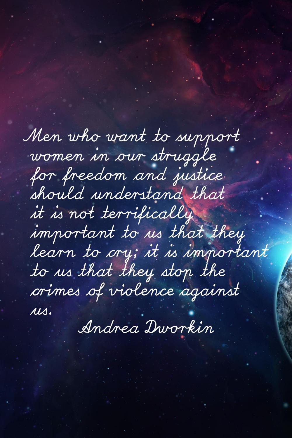 Men who want to support women in our struggle for freedom and justice should understand that it is 