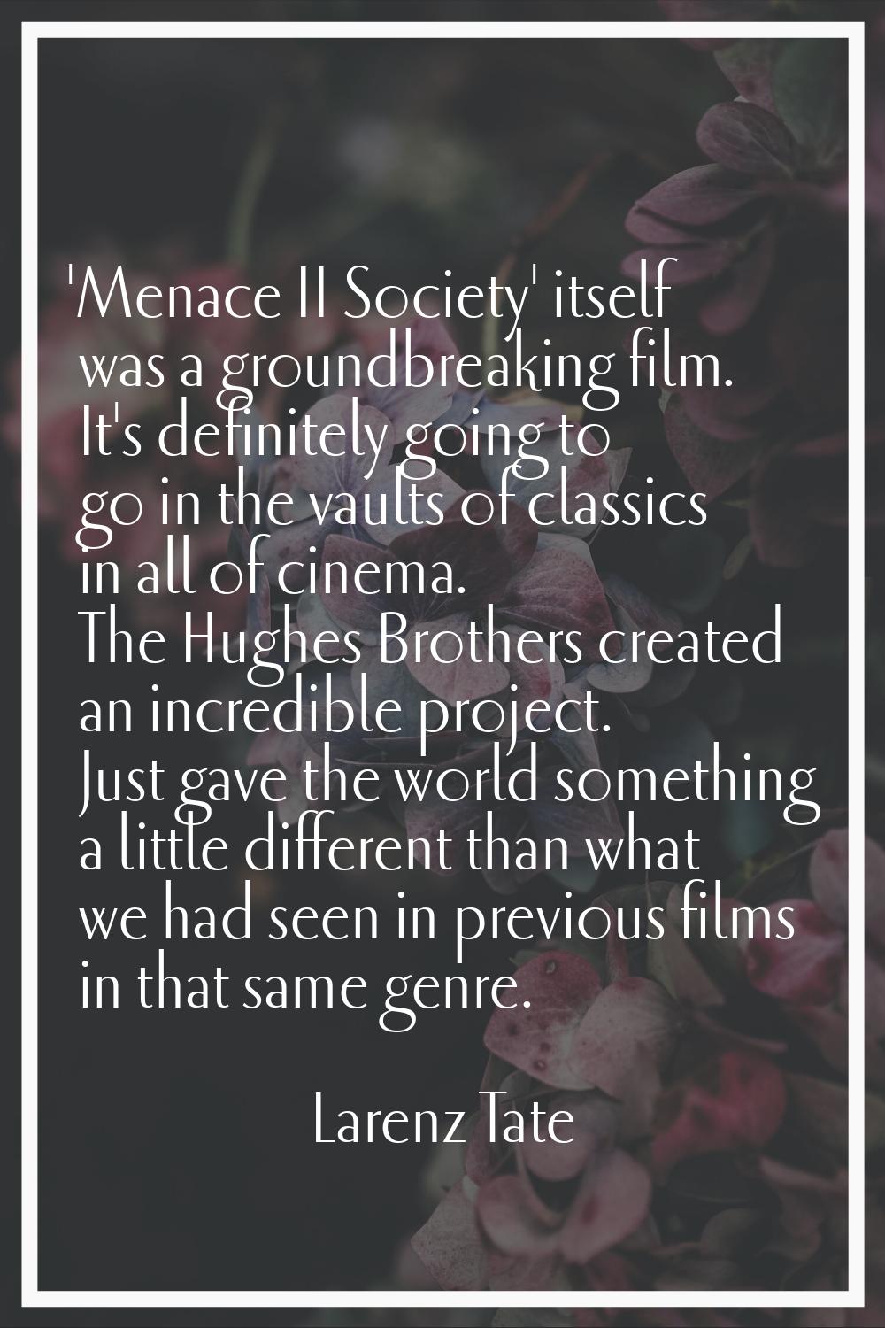 'Menace II Society' itself was a groundbreaking film. It's definitely going to go in the vaults of 