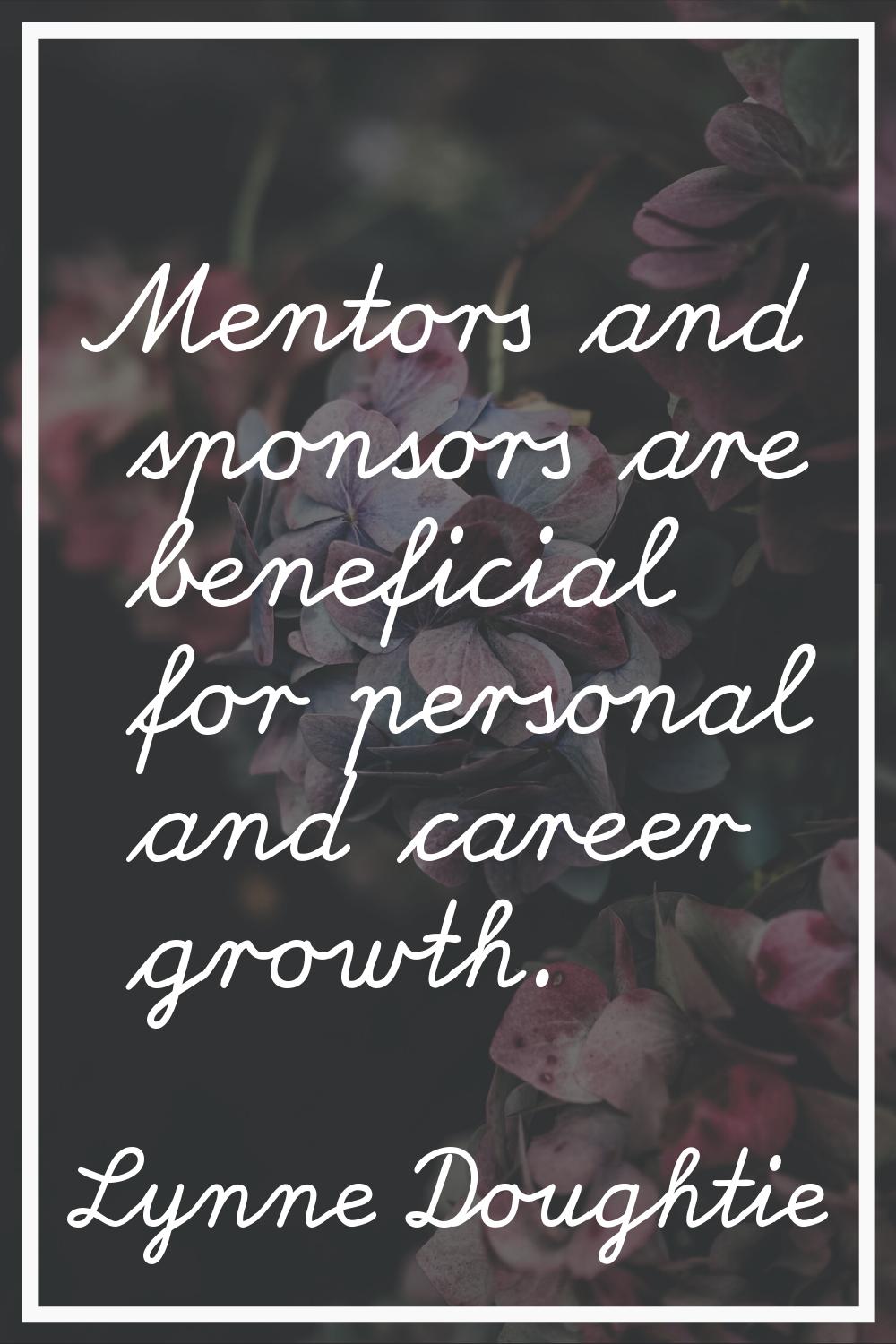 Mentors and sponsors are beneficial for personal and career growth.