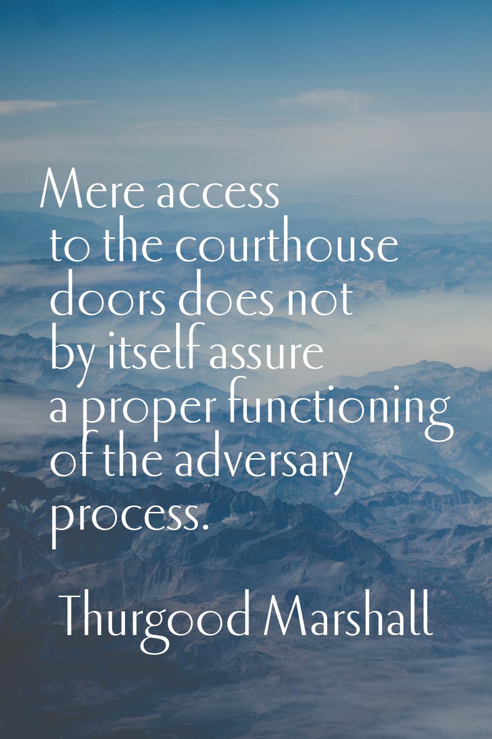 Mere access to the courthouse doors does not by itself assure a proper functioning of the adversary