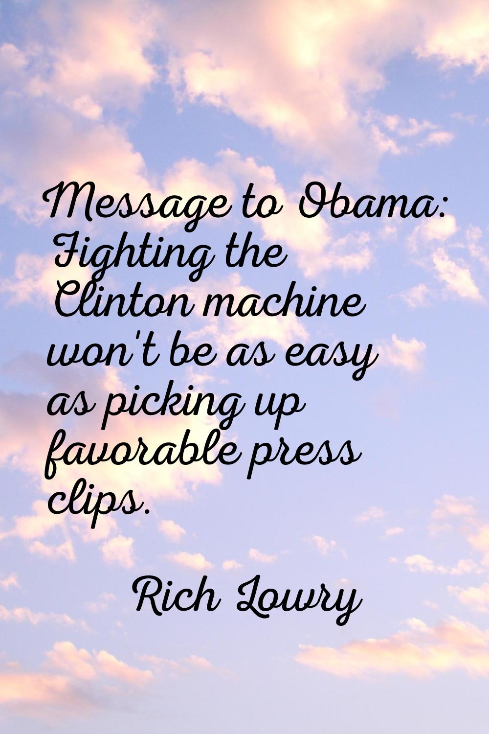 Message to Obama: Fighting the Clinton machine won't be as easy as picking up favorable press clips