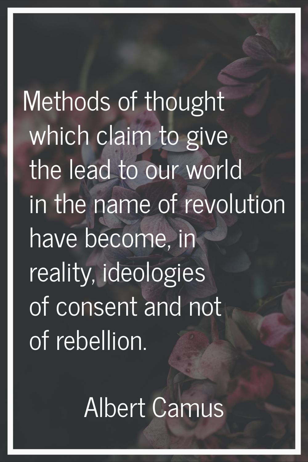 Methods of thought which claim to give the lead to our world in the name of revolution have become,