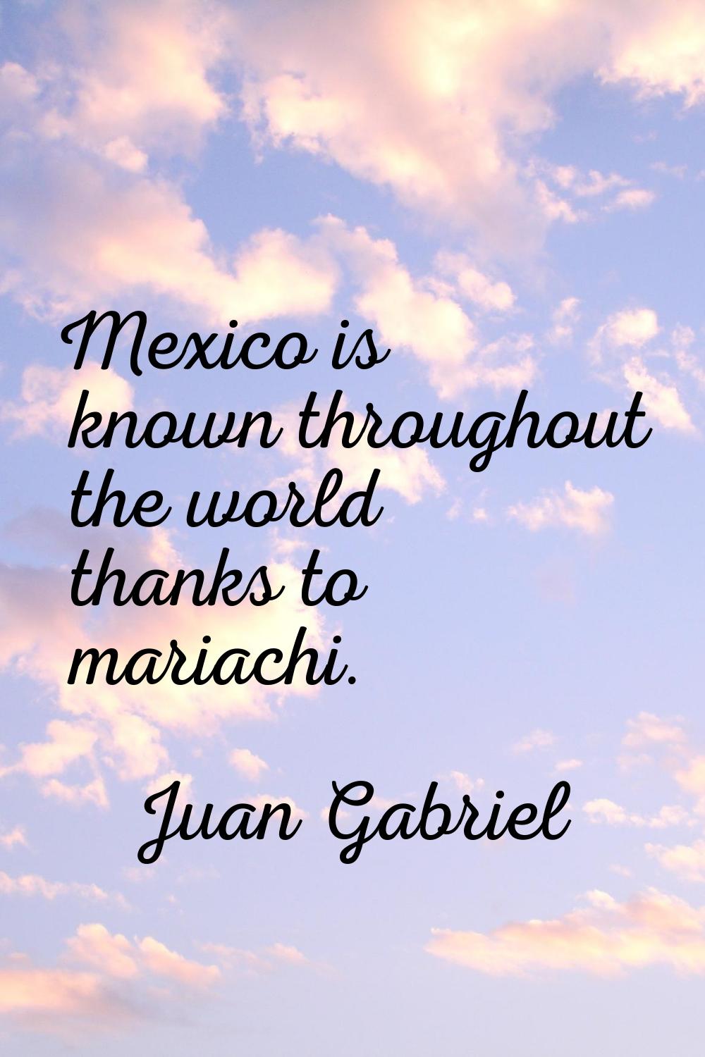 Mexico is known throughout the world thanks to mariachi.