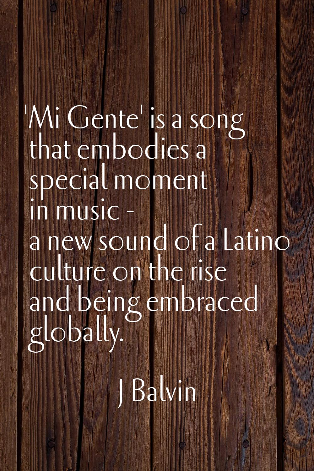 'Mi Gente' is a song that embodies a special moment in music - a new sound of a Latino culture on t