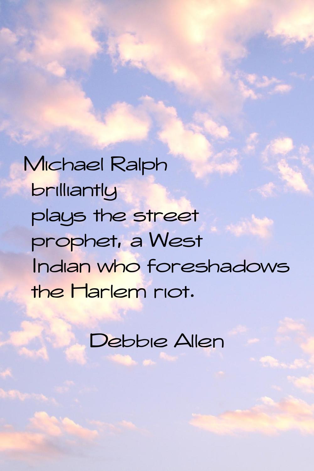 Michael Ralph brilliantly plays the street prophet, a West Indian who foreshadows the Harlem riot.