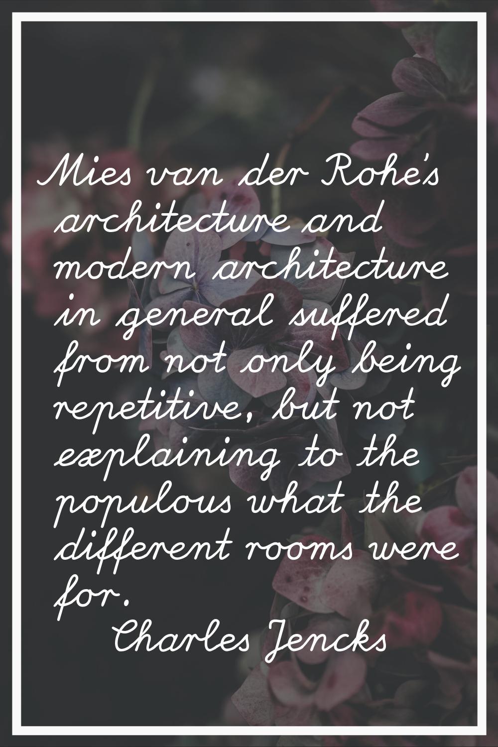 Mies van der Rohe's architecture and modern architecture in general suffered from not only being re