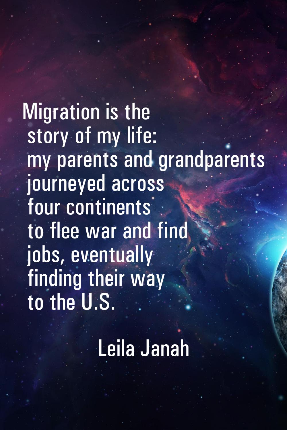 Migration is the story of my life: my parents and grandparents journeyed across four continents to 
