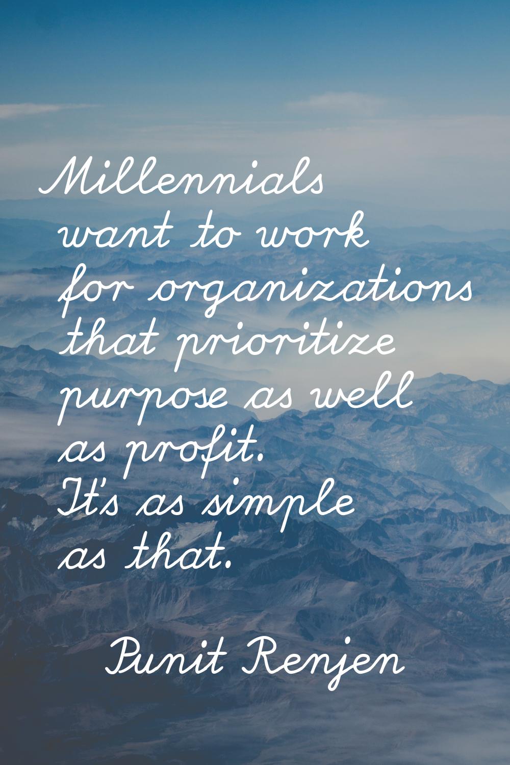 Millennials want to work for organizations that prioritize purpose as well as profit. It's as simpl