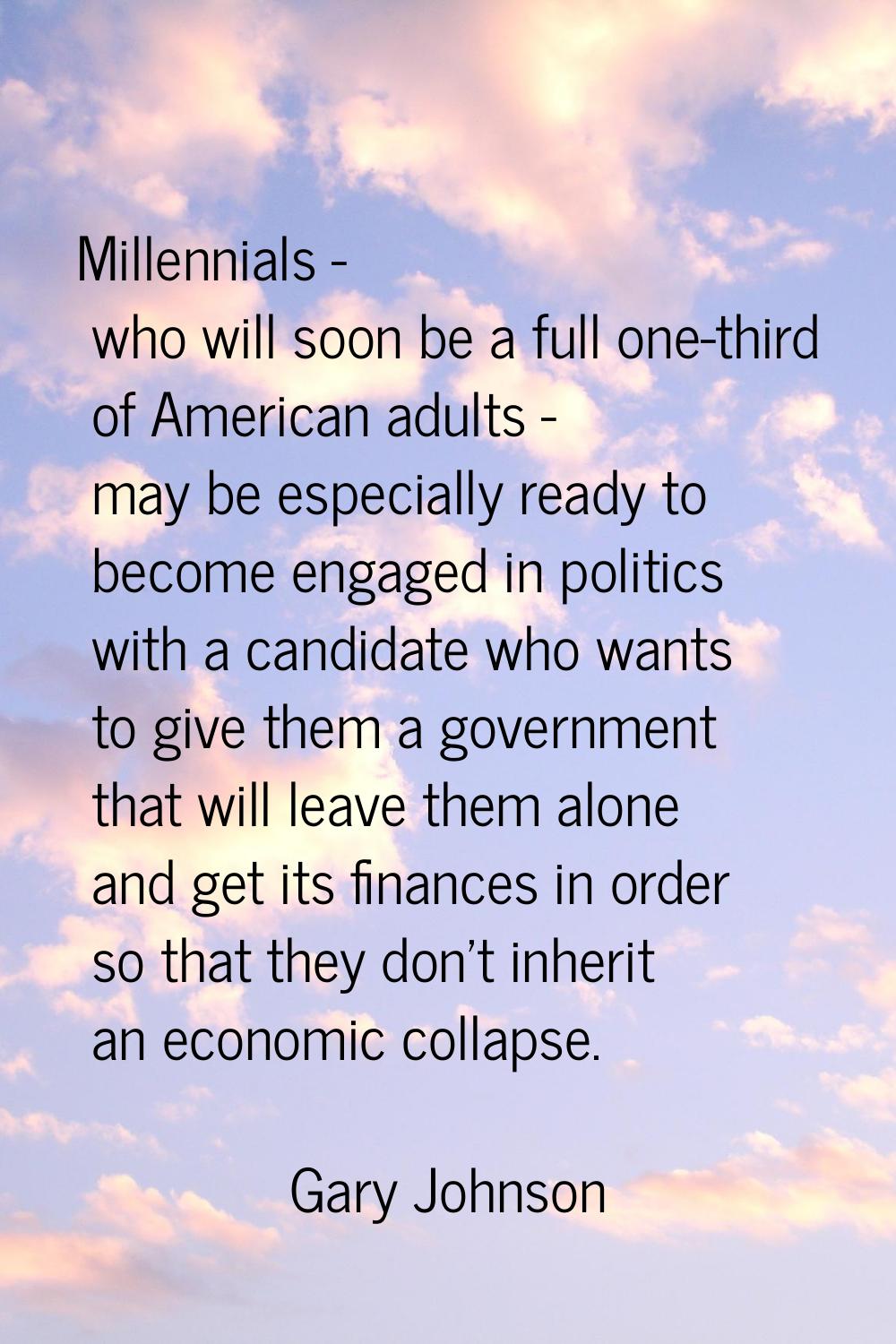 Millennials - who will soon be a full one-third of American adults - may be especially ready to bec