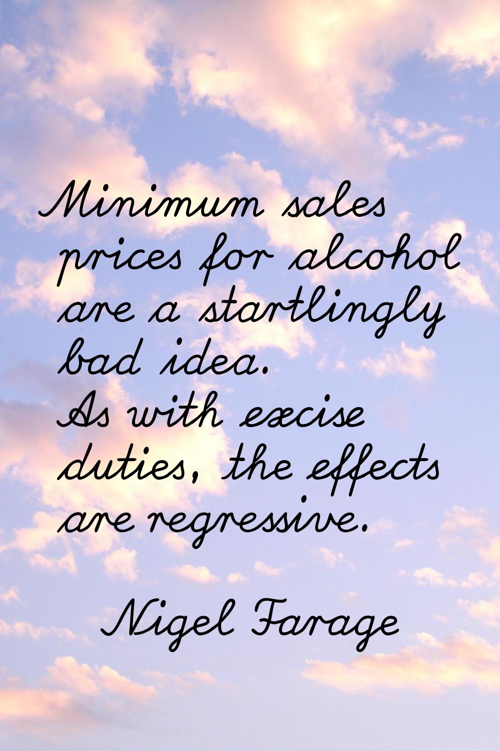 Minimum sales prices for alcohol are a startlingly bad idea. As with excise duties, the effects are