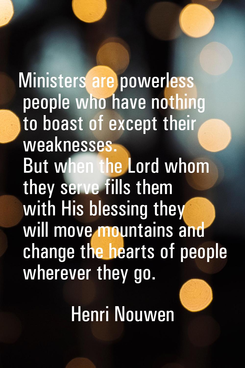 Ministers are powerless people who have nothing to boast of except their weaknesses. But when the L