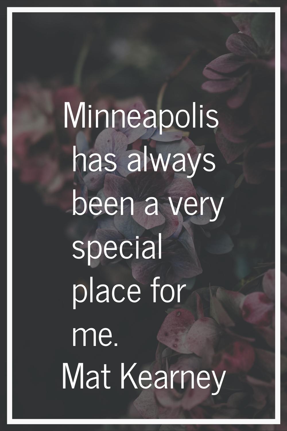 Minneapolis has always been a very special place for me.