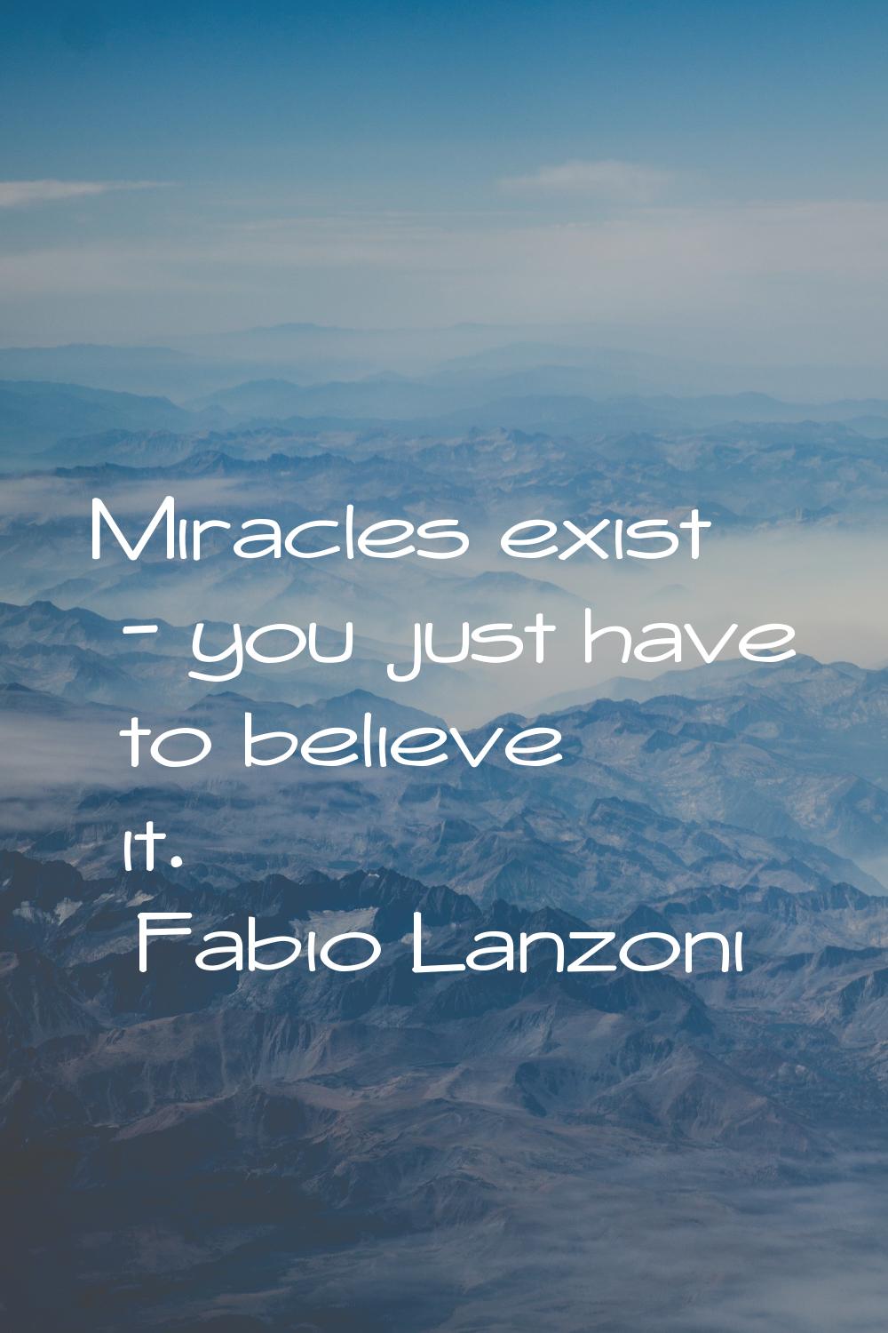 Miracles exist - you just have to believe it.