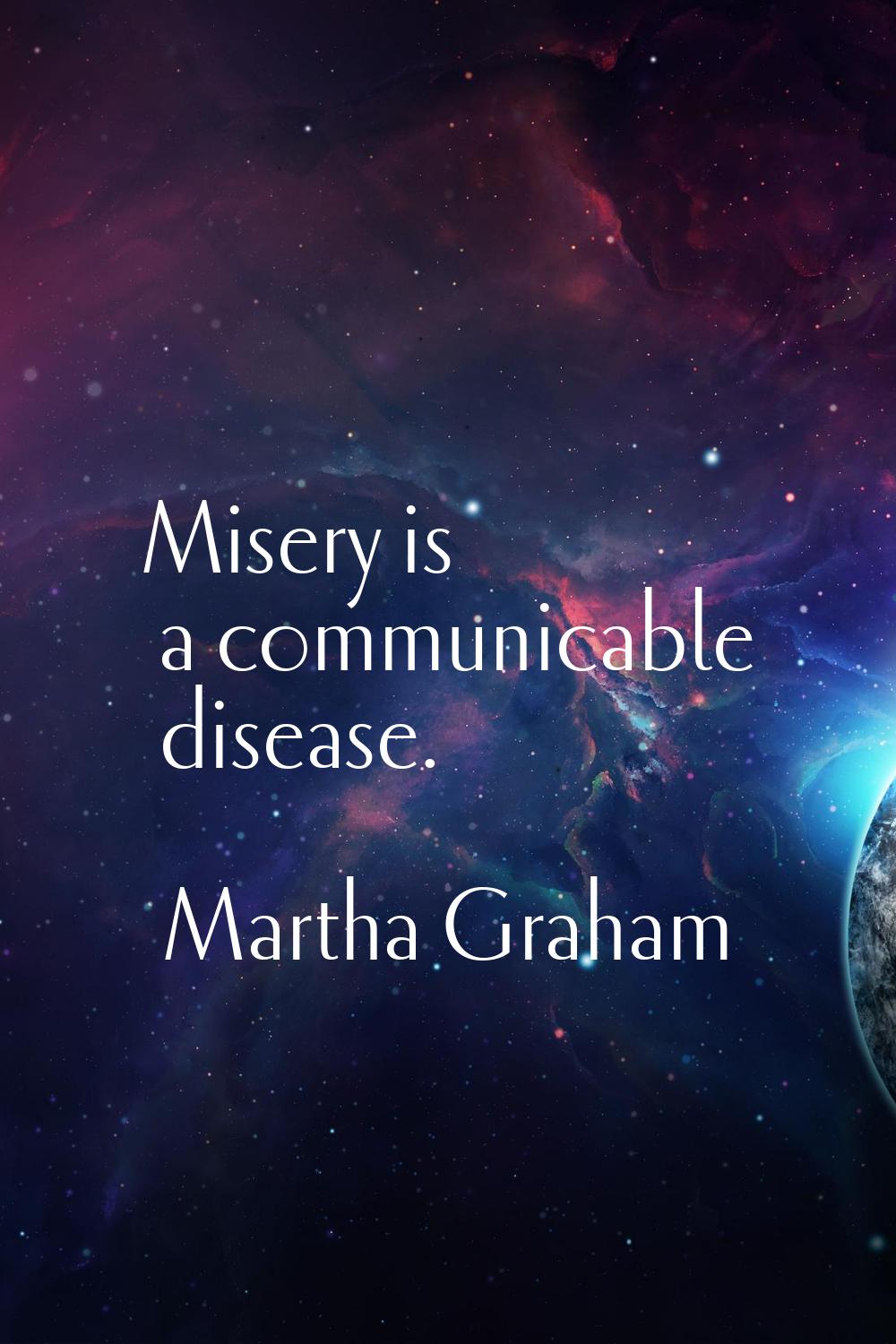 Misery is a communicable disease.