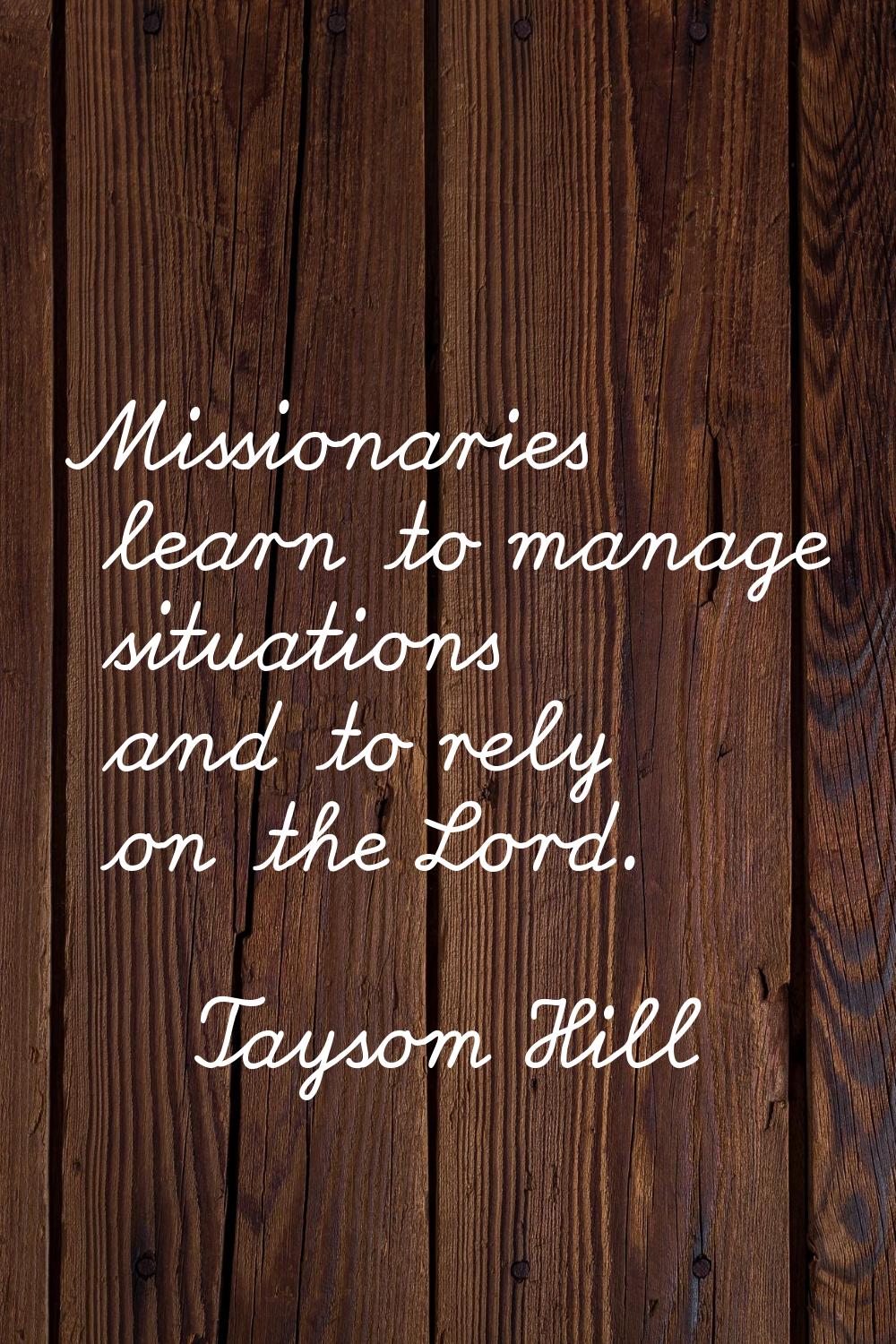 Missionaries learn to manage situations and to rely on the Lord.