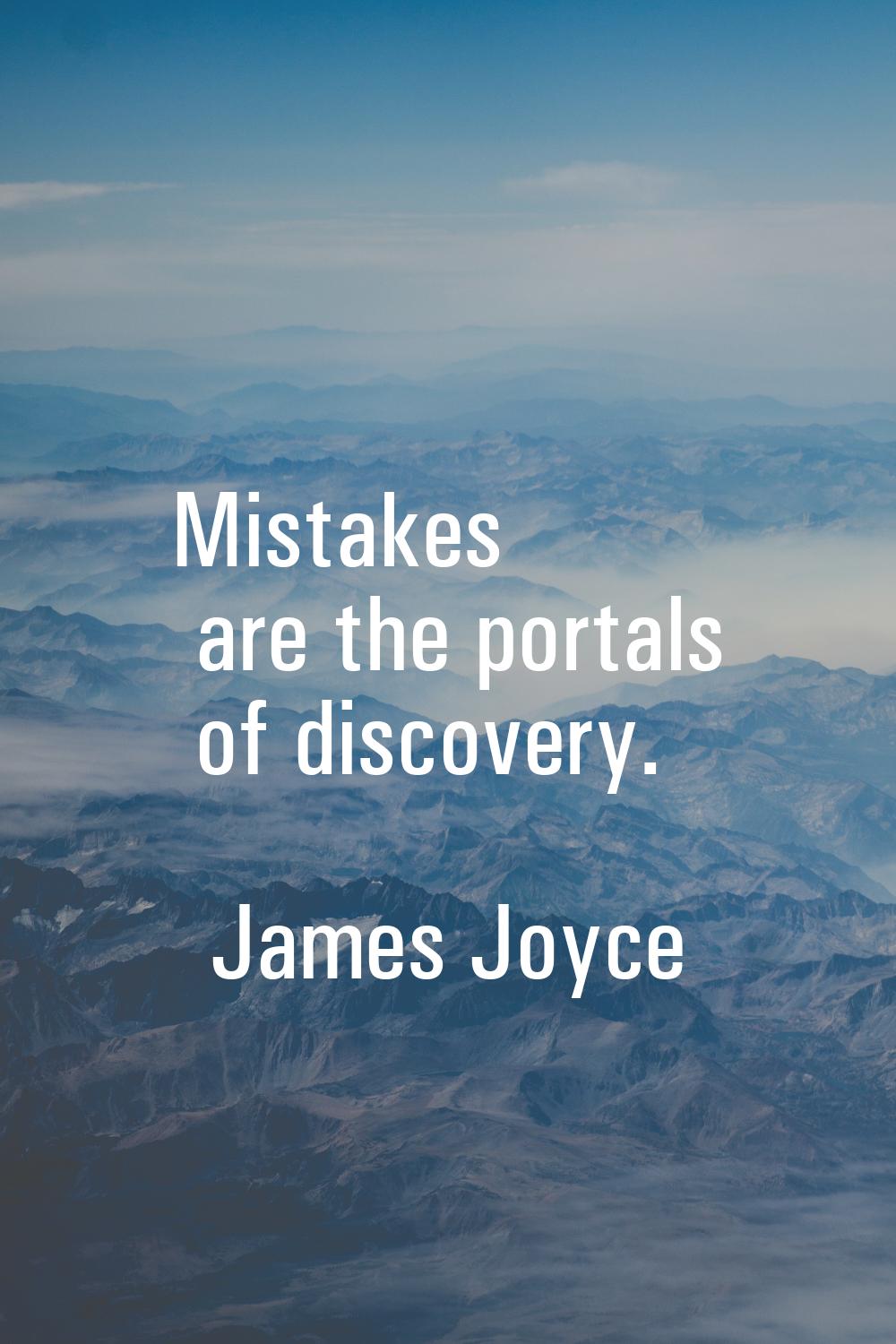Mistakes are the portals of discovery.