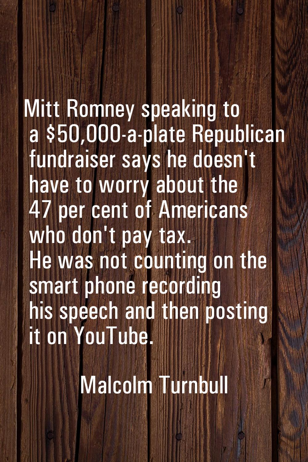 Mitt Romney speaking to a $50,000-a-plate Republican fundraiser says he doesn't have to worry about