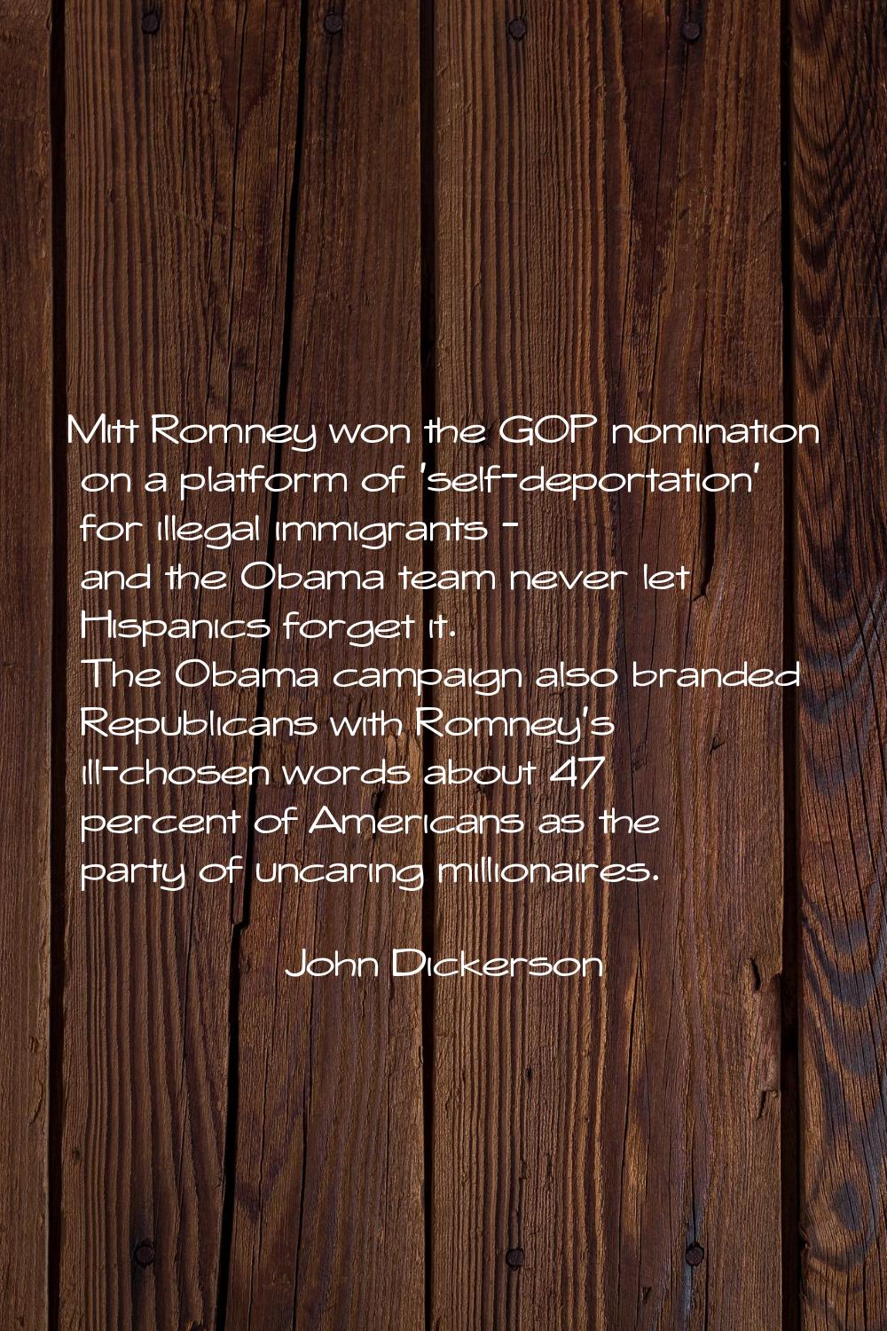 Mitt Romney won the GOP nomination on a platform of 'self-deportation' for illegal immigrants - and