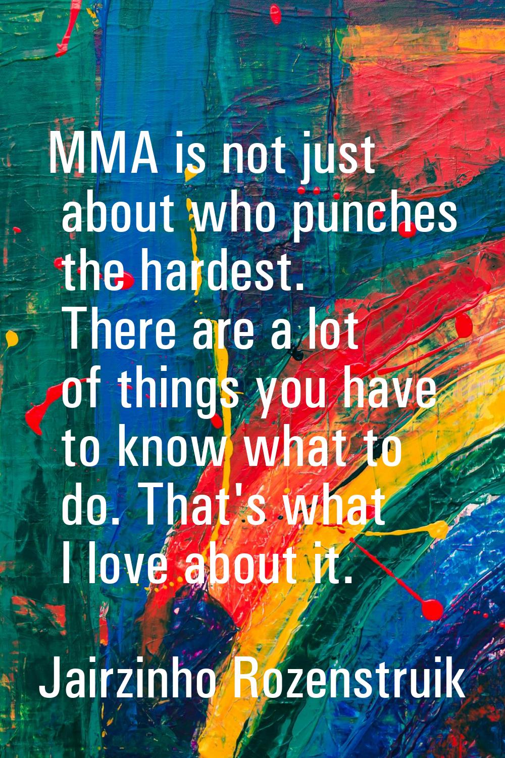MMA is not just about who punches the hardest. There are a lot of things you have to know what to d
