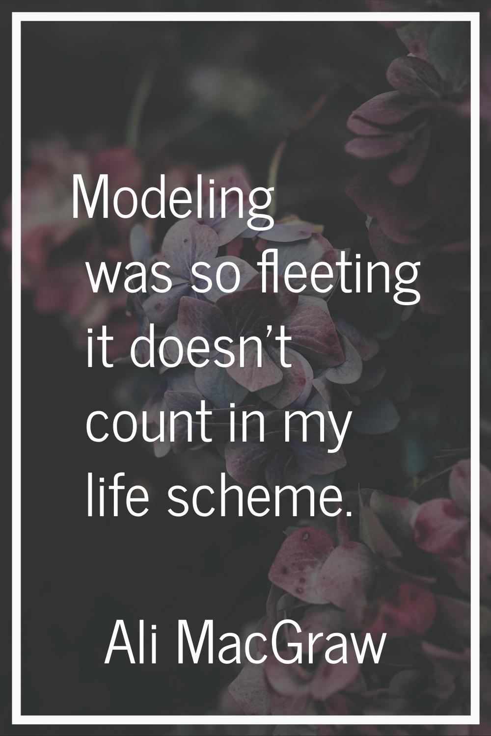 Modeling was so fleeting it doesn't count in my life scheme.