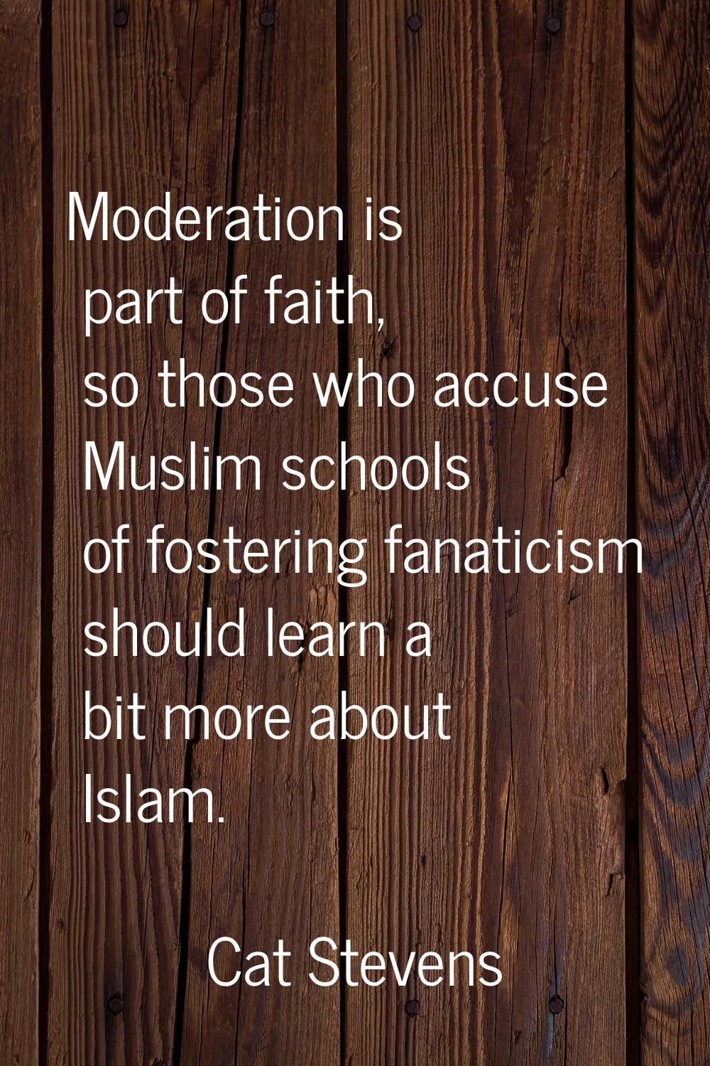 Moderation is part of faith, so those who accuse Muslim schools of fostering fanaticism should lear