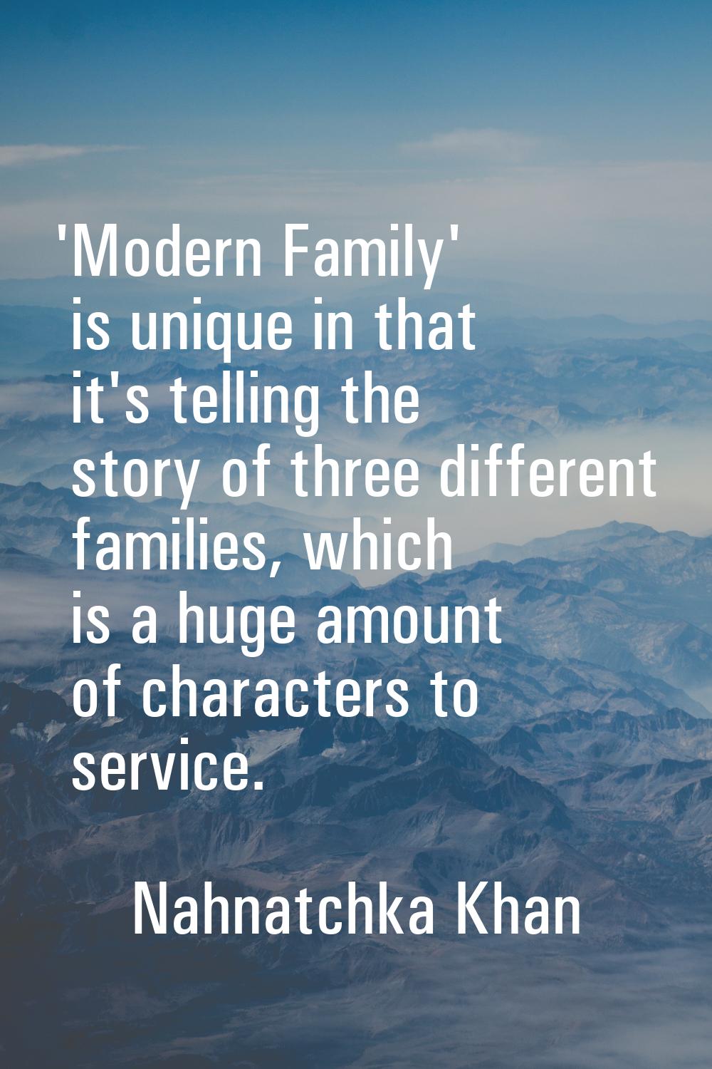 'Modern Family' is unique in that it's telling the story of three different families, which is a hu