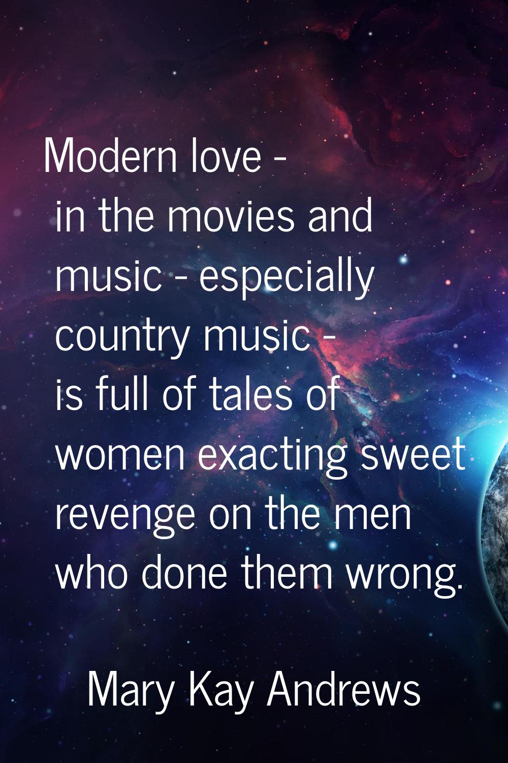 Modern love - in the movies and music - especially country music - is full of tales of women exacti