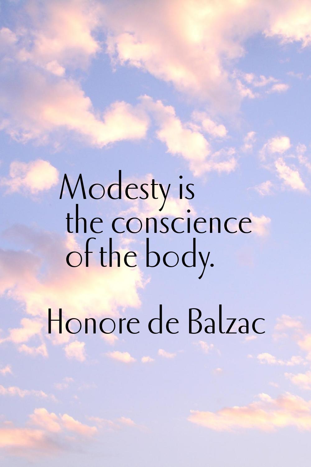 Modesty is the conscience of the body.