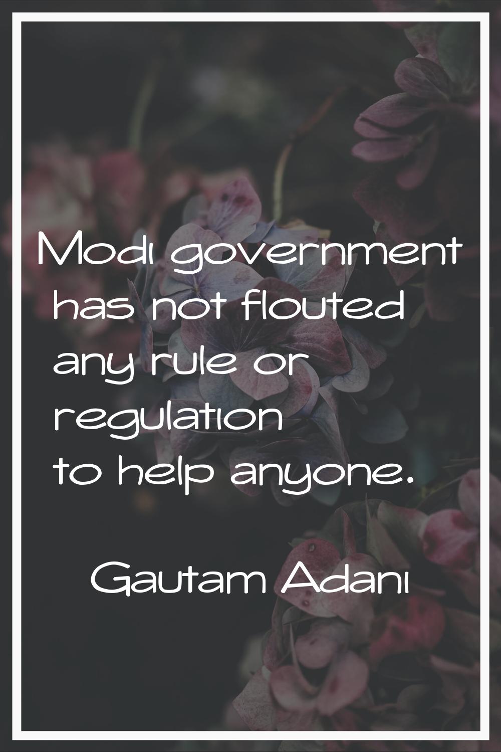 Modi government has not flouted any rule or regulation to help anyone.