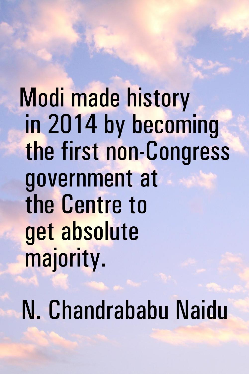 Modi made history in 2014 by becoming the first non-Congress government at the Centre to get absolu