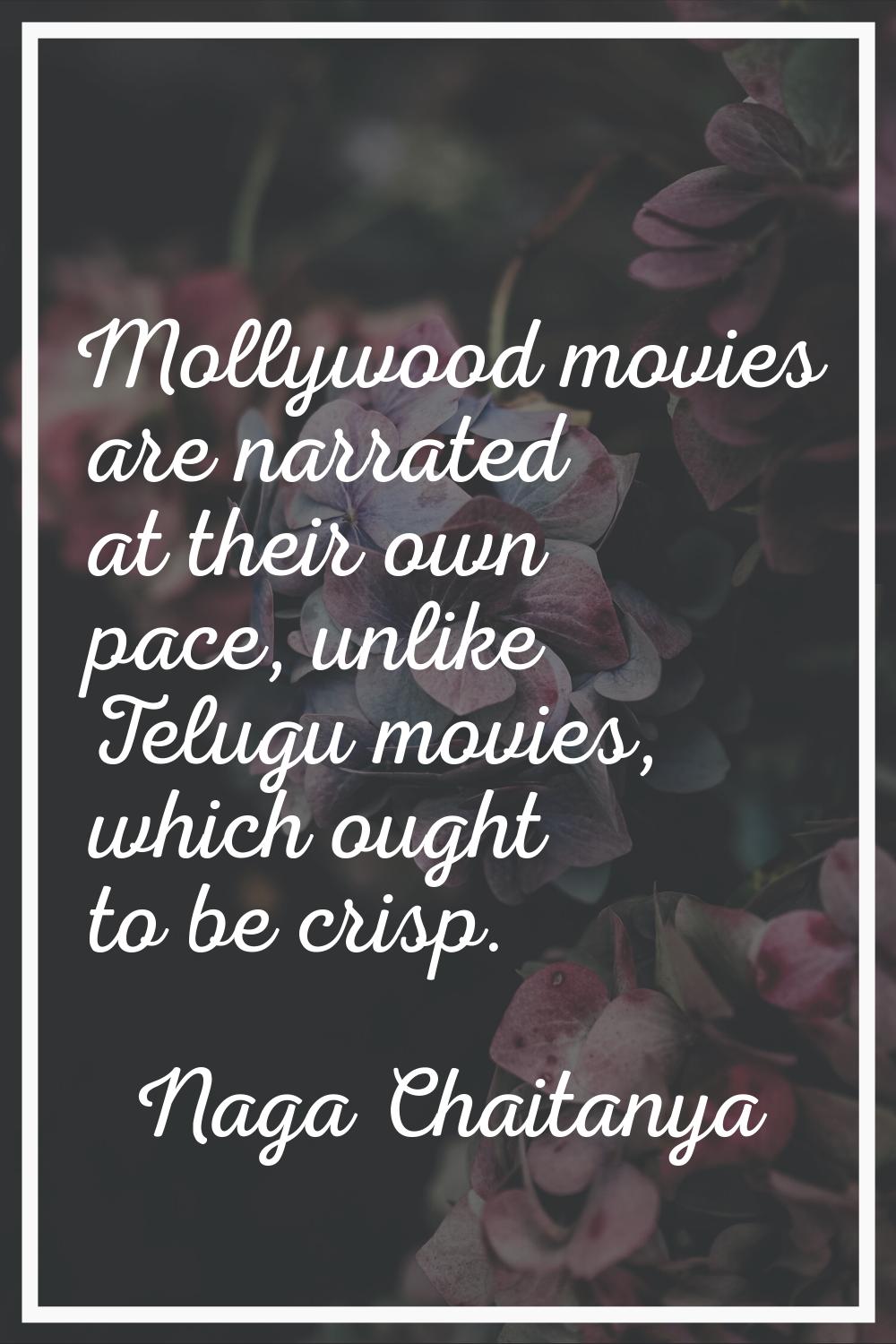 Mollywood movies are narrated at their own pace, unlike Telugu movies, which ought to be crisp.