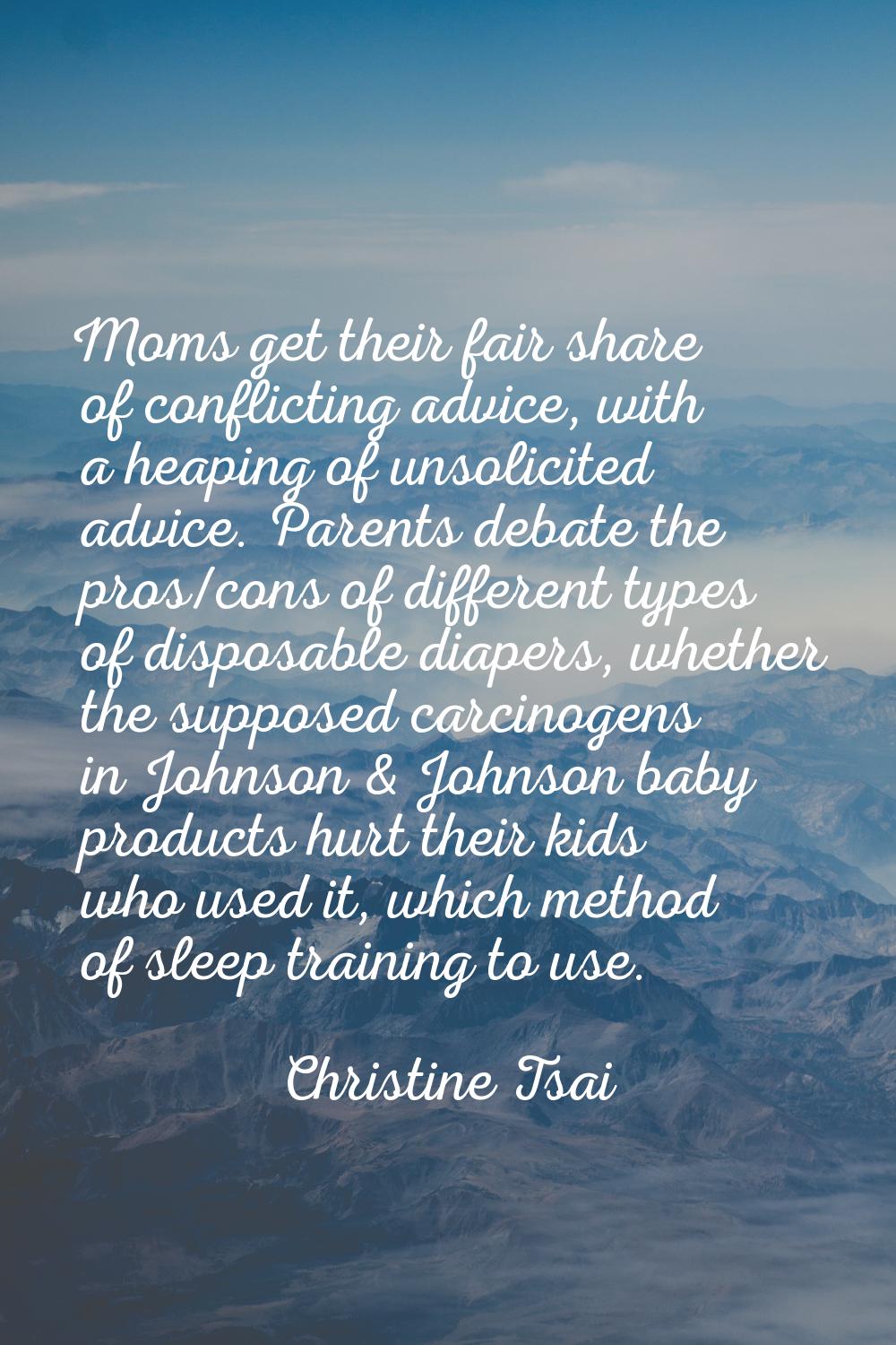 Moms get their fair share of conflicting advice, with a heaping of unsolicited advice. Parents deba