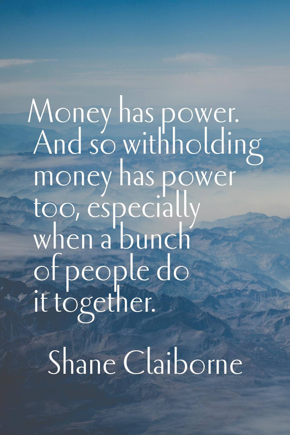 Money has power. And so withholding money has power too, especially when a bunch of people do it to