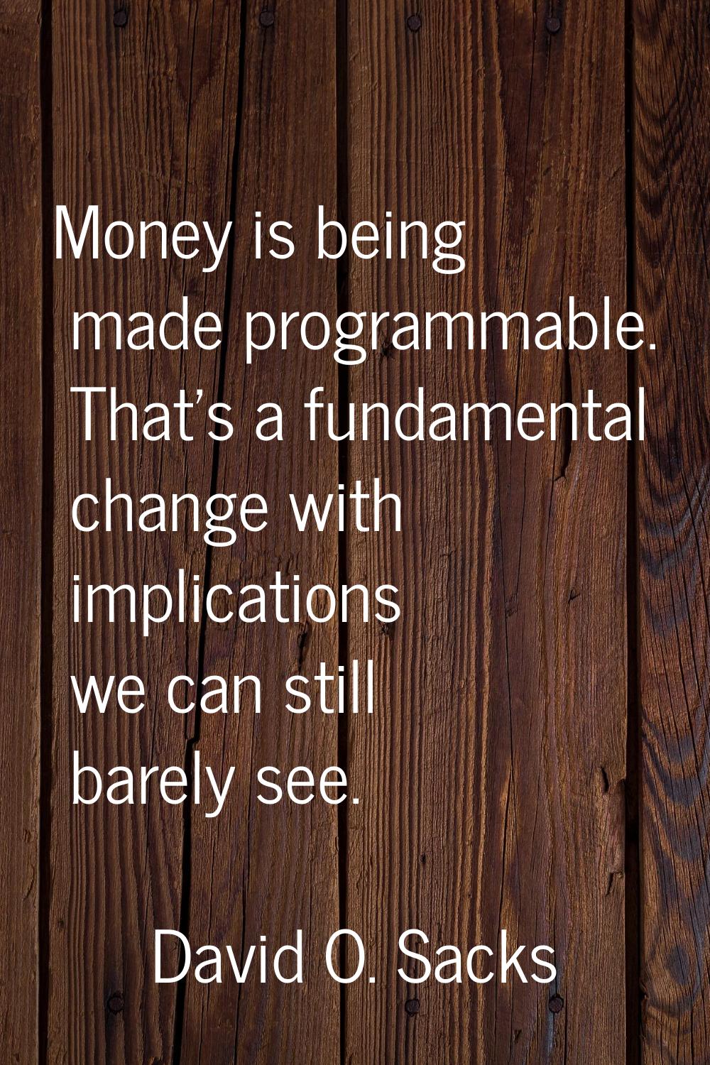 Money is being made programmable. That's a fundamental change with implications we can still barely