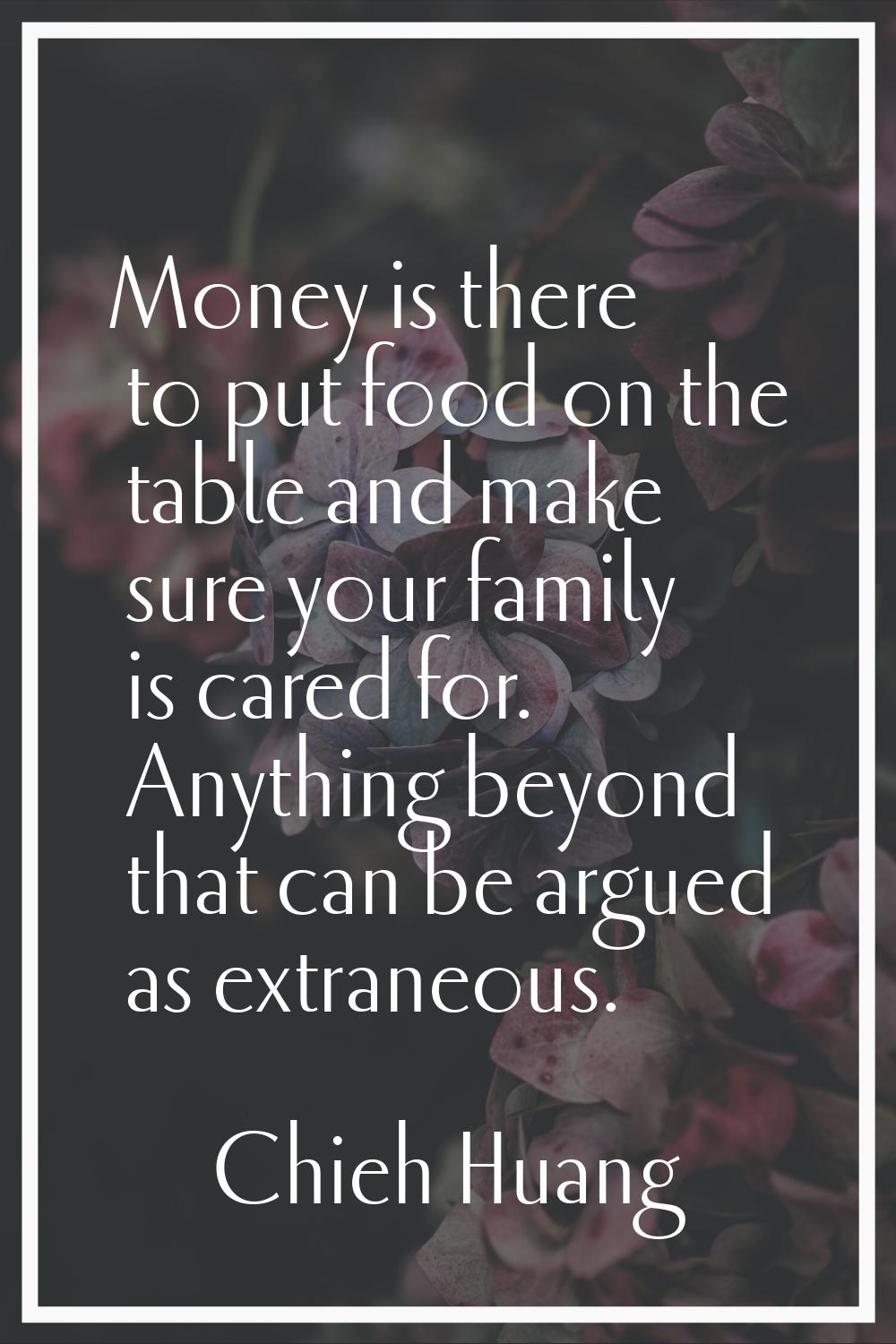 Money is there to put food on the table and make sure your family is cared for. Anything beyond tha