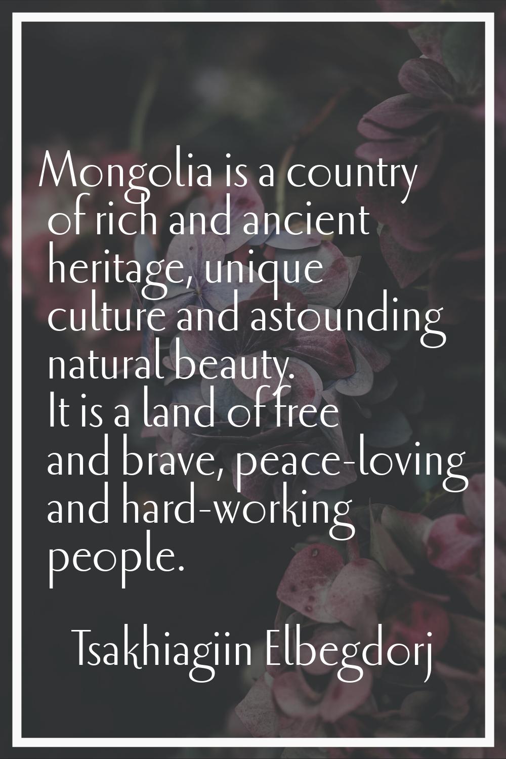 Mongolia is a country of rich and ancient heritage, unique culture and astounding natural beauty. I