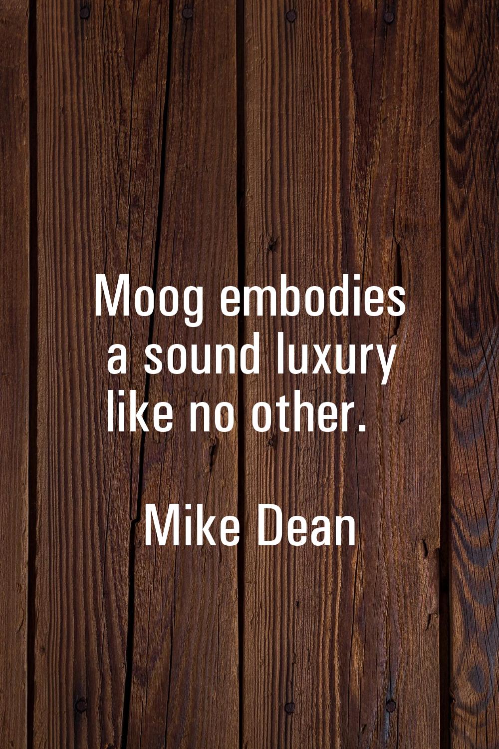 Moog embodies a sound luxury like no other.