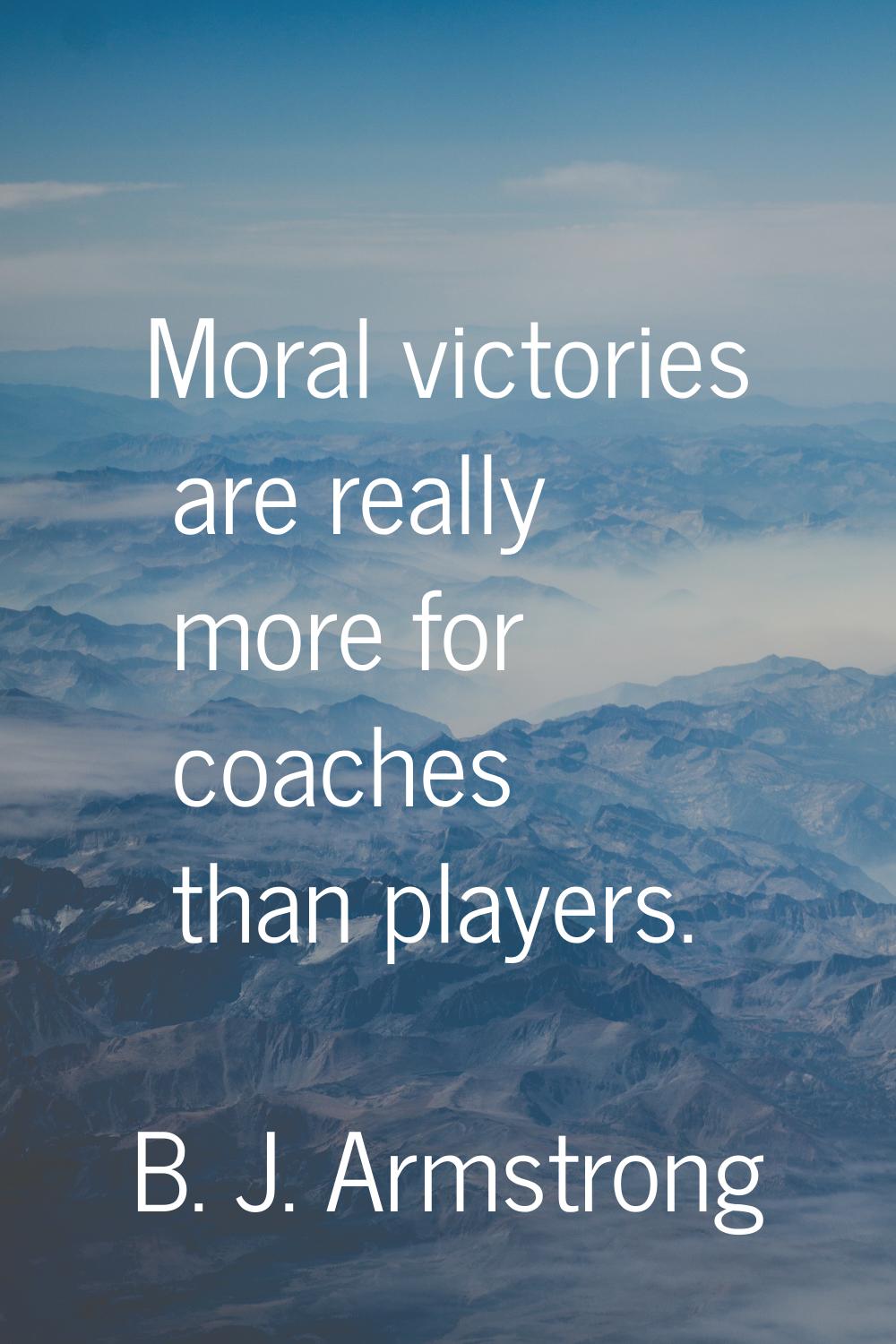 Moral victories are really more for coaches than players.