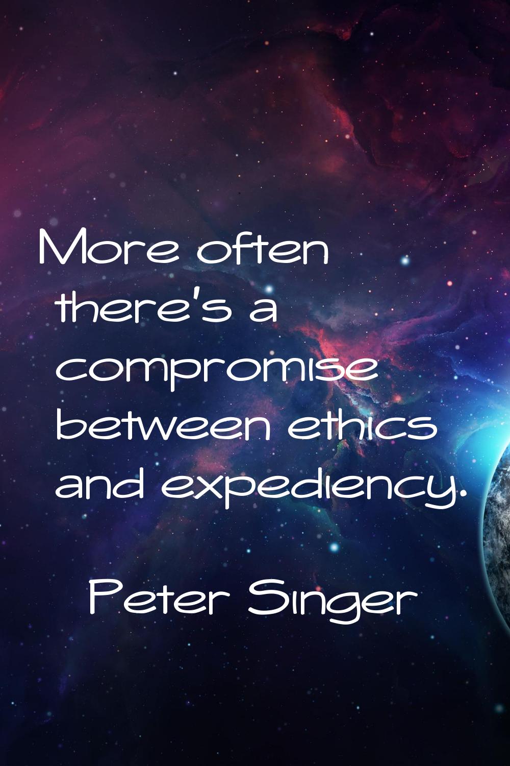 More often there's a compromise between ethics and expediency.